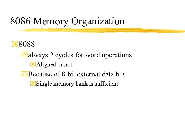 8086 Memory Organization z 8088 yalways 2 cycles for word operations x. Aligned or