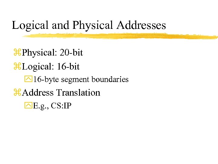 Logical and Physical Addresses z. Physical: 20 -bit z. Logical: 16 -bit y 16