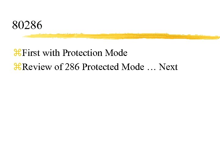 80286 z. First with Protection Mode z. Review of 286 Protected Mode … Next
