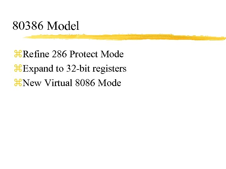 80386 Model z. Refine 286 Protect Mode z. Expand to 32 -bit registers z.