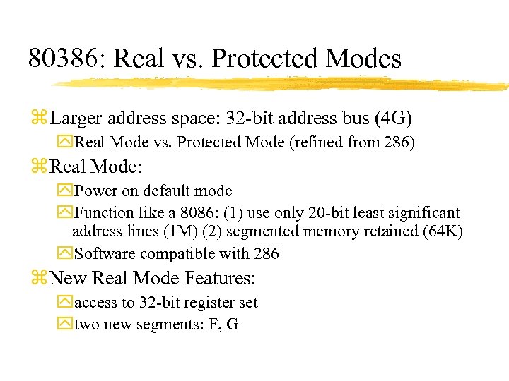 80386: Real vs. Protected Modes z Larger address space: 32 -bit address bus (4