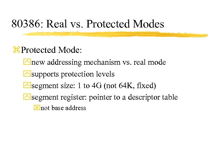80386: Real vs. Protected Modes z. Protected Mode: ynew addressing mechanism vs. real mode