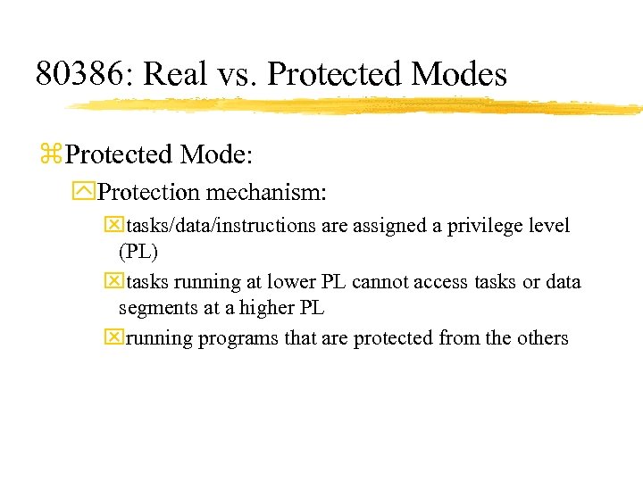 80386: Real vs. Protected Modes z. Protected Mode: y. Protection mechanism: xtasks/data/instructions are assigned