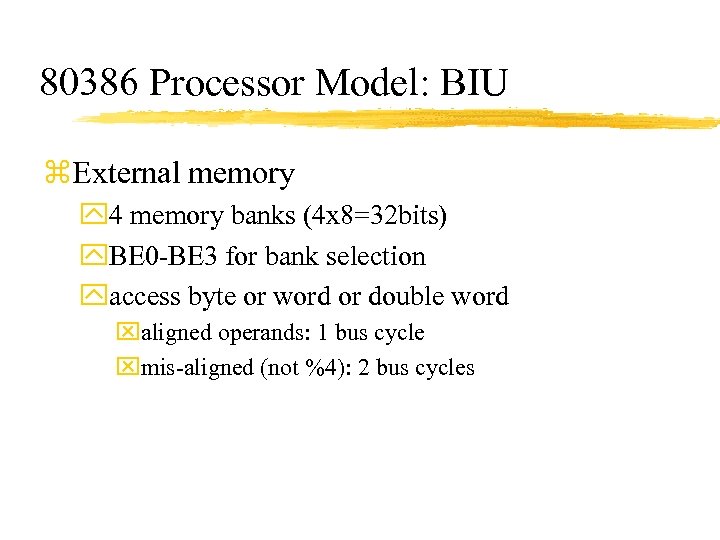 80386 Processor Model: BIU z. External memory y 4 memory banks (4 x 8=32