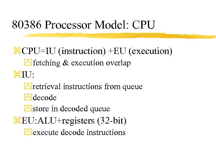 80386 Processor Model: CPU z. CPU=IU (instruction) +EU (execution) yfetching & execution overlap z.