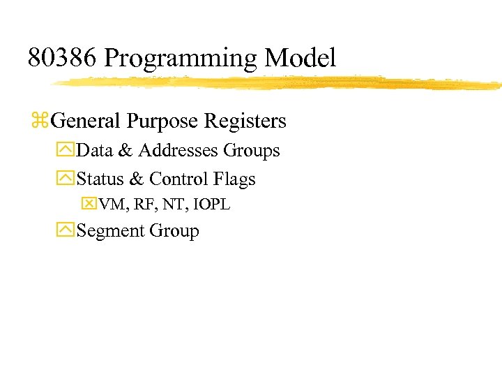 80386 Programming Model z. General Purpose Registers y. Data & Addresses Groups y. Status