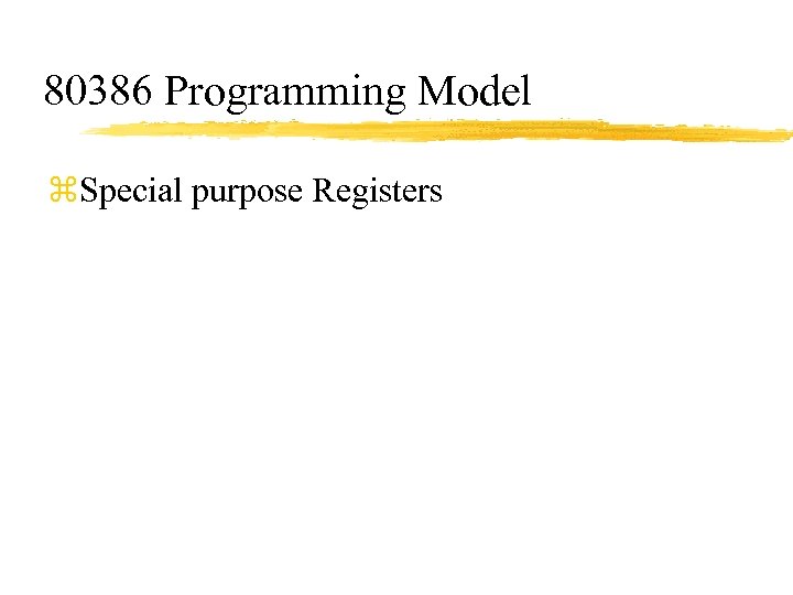 80386 Programming Model z. Special purpose Registers 