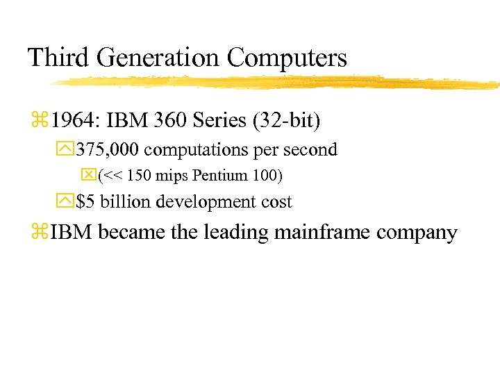 Third Generation Computers z 1964: IBM 360 Series (32 -bit) y 375, 000 computations