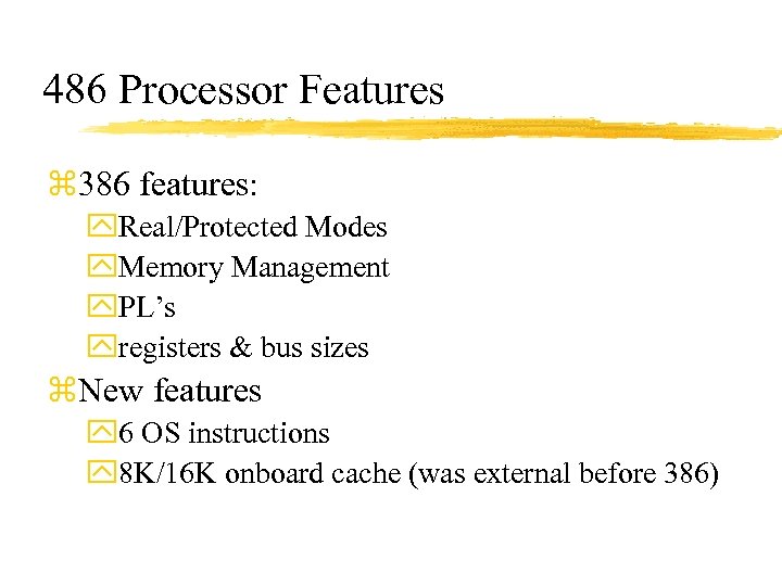 486 Processor Features z 386 features: y. Real/Protected Modes y. Memory Management y. PL’s