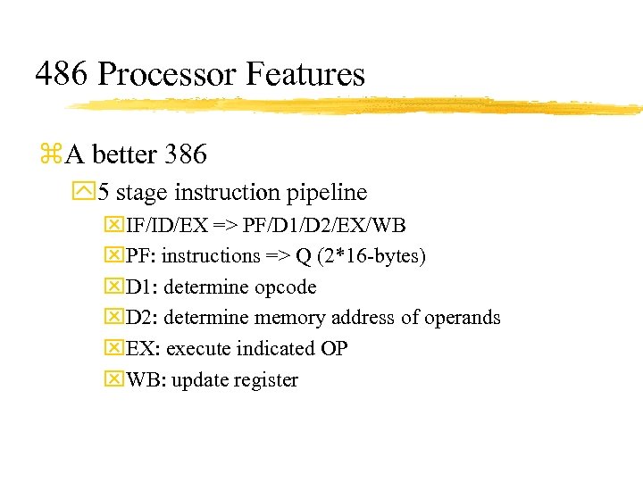 486 Processor Features z. A better 386 y 5 stage instruction pipeline x. IF/ID/EX