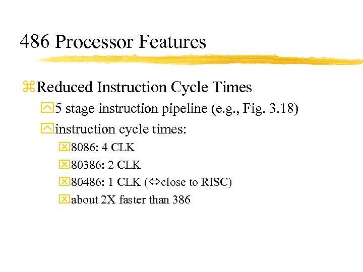 486 Processor Features z. Reduced Instruction Cycle Times y 5 stage instruction pipeline (e.