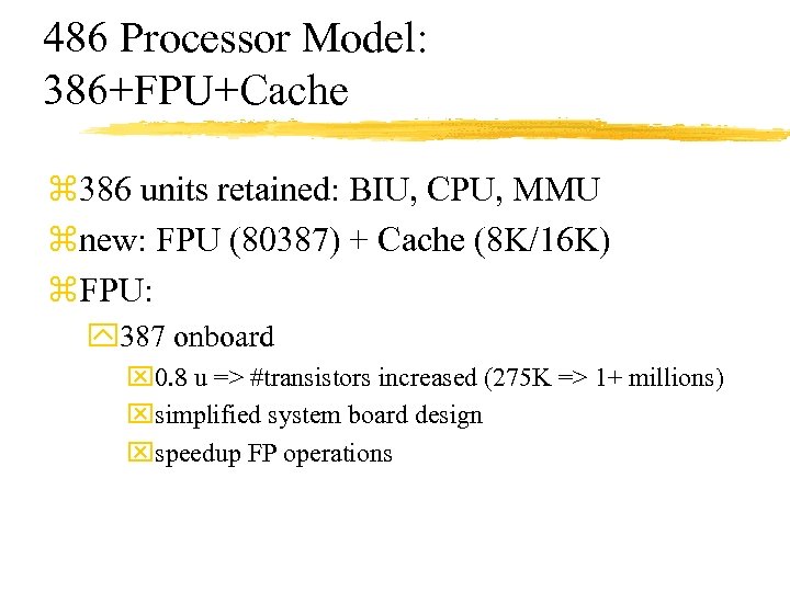 486 Processor Model: 386+FPU+Cache z 386 units retained: BIU, CPU, MMU znew: FPU (80387)