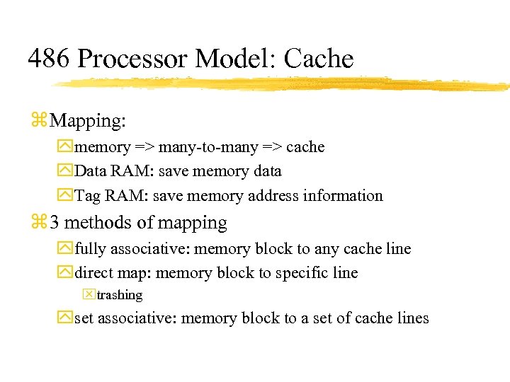 486 Processor Model: Cache z Mapping: ymemory => many-to-many => cache y. Data RAM: