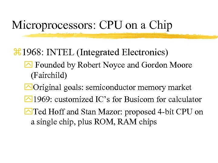 Microprocessors: CPU on a Chip z 1968: INTEL (Integrated Electronics) y Founded by Robert