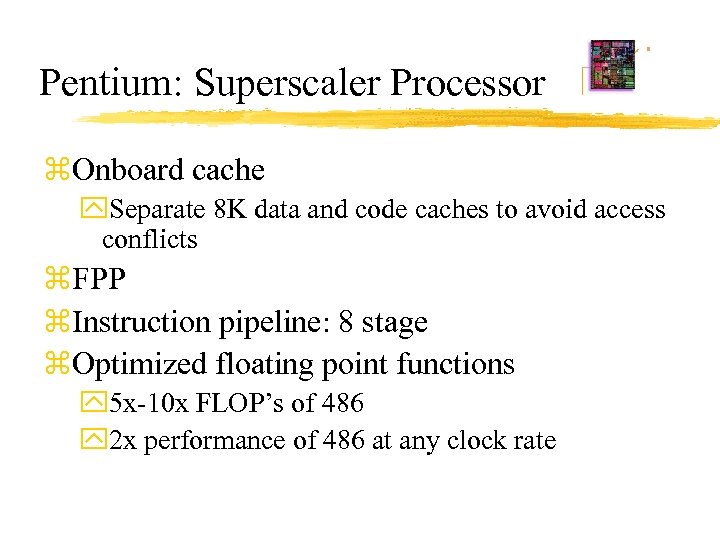 Pentium: Superscaler Processor z. Onboard cache y. Separate 8 K data and code caches