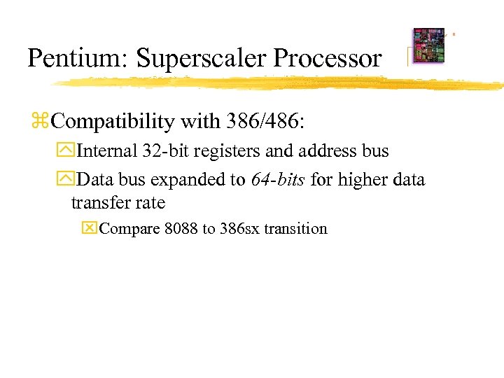 Pentium: Superscaler Processor z. Compatibility with 386/486: y. Internal 32 -bit registers and address