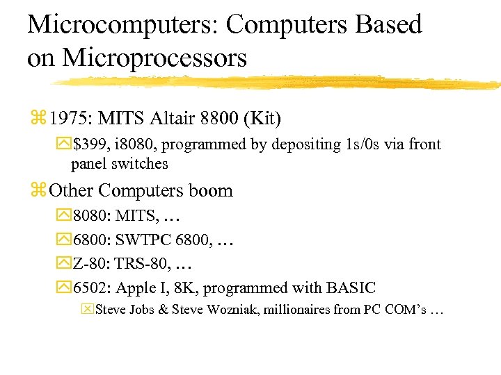 Microcomputers: Computers Based on Microprocessors z 1975: MITS Altair 8800 (Kit) y$399, i 8080,