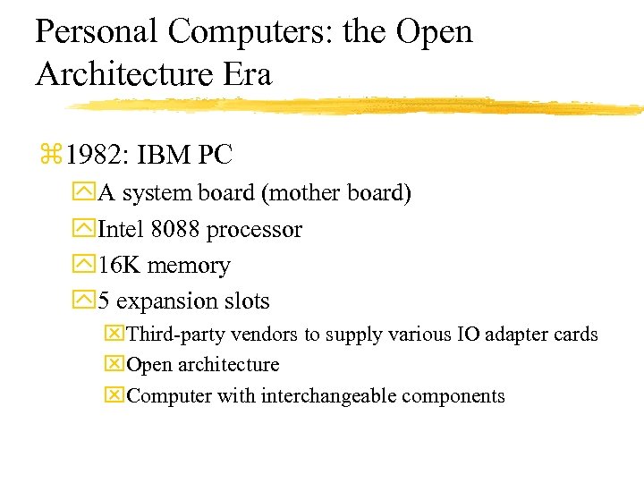 Personal Computers: the Open Architecture Era z 1982: IBM PC y. A system board