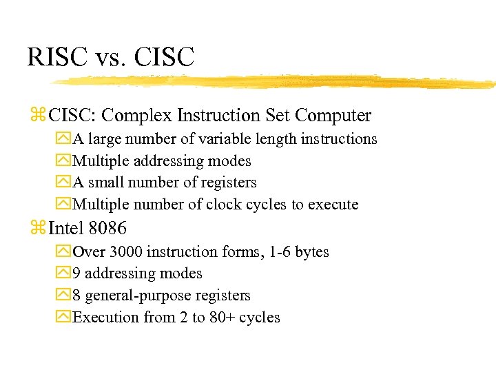 RISC vs. CISC z CISC: Complex Instruction Set Computer y. A large number of
