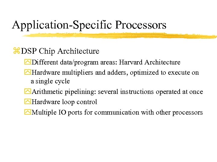 Application-Specific Processors z DSP Chip Architecture y. Different data/program areas: Harvard Architecture y. Hardware