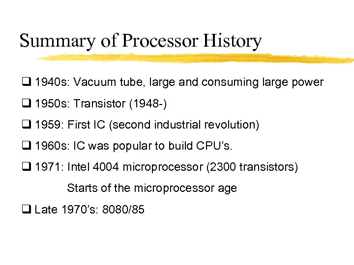 Summary of Processor History q 1940 s: Vacuum tube, large and consuming large power