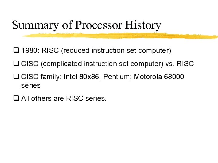 Summary of Processor History q 1980: RISC (reduced instruction set computer) q CISC (complicated