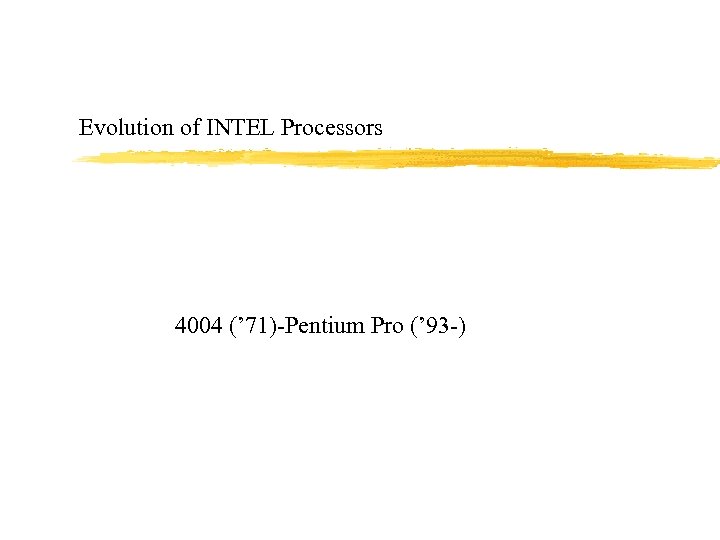 Evolution of INTEL Processors 4004 (’ 71)-Pentium Pro (’ 93 -) 