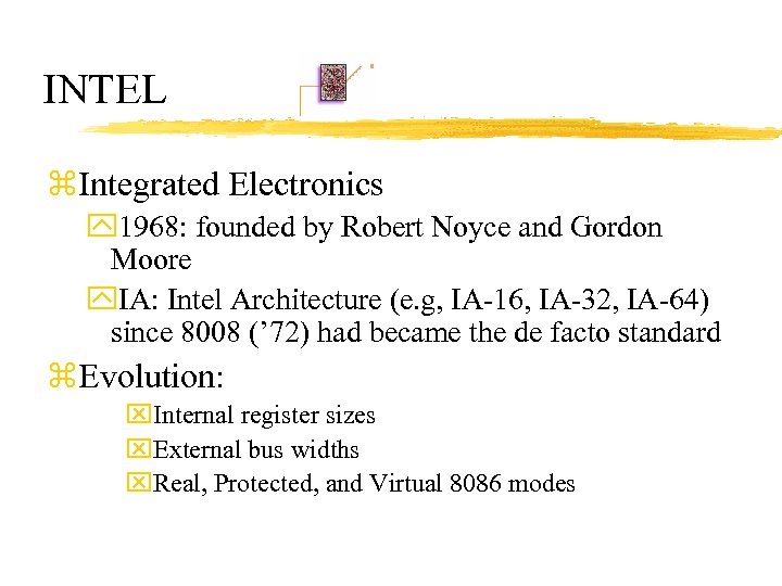 INTEL z. Integrated Electronics y 1968: founded by Robert Noyce and Gordon Moore y.