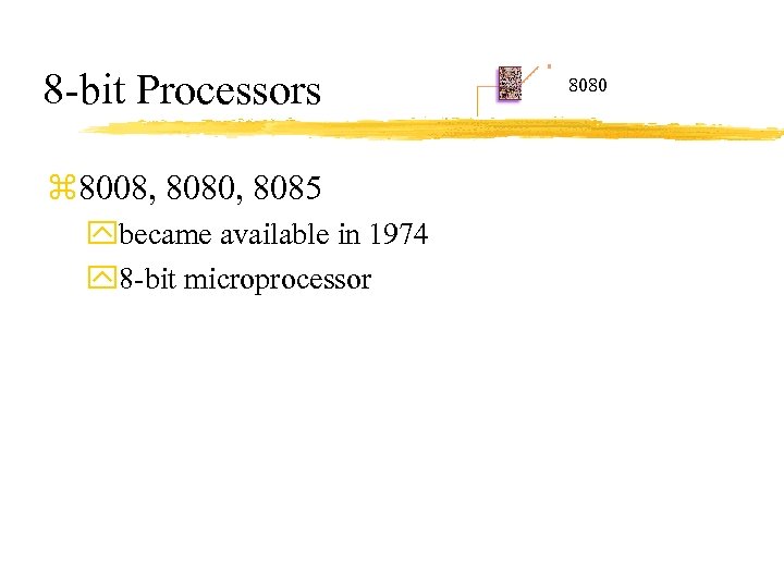 8 -bit Processors z 8008, 8080, 8085 ybecame available in 1974 y 8 -bit