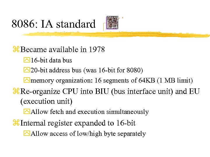 8086: IA standard z Became available in 1978 y 16 -bit data bus y
