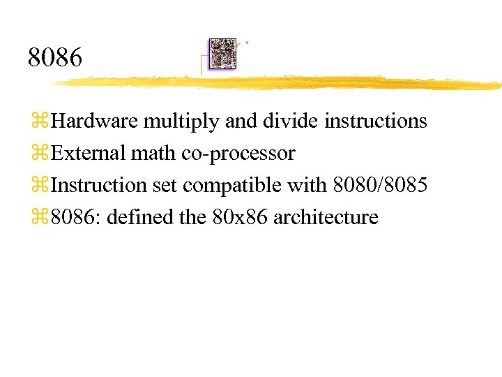 8086 z. Hardware multiply and divide instructions z. External math co-processor z. Instruction set