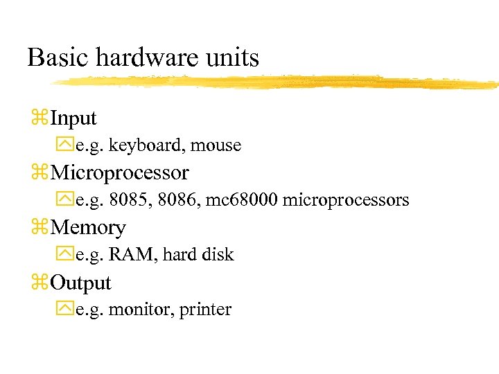 Basic hardware units z. Input ye. g. keyboard, mouse z. Microprocessor ye. g. 8085,