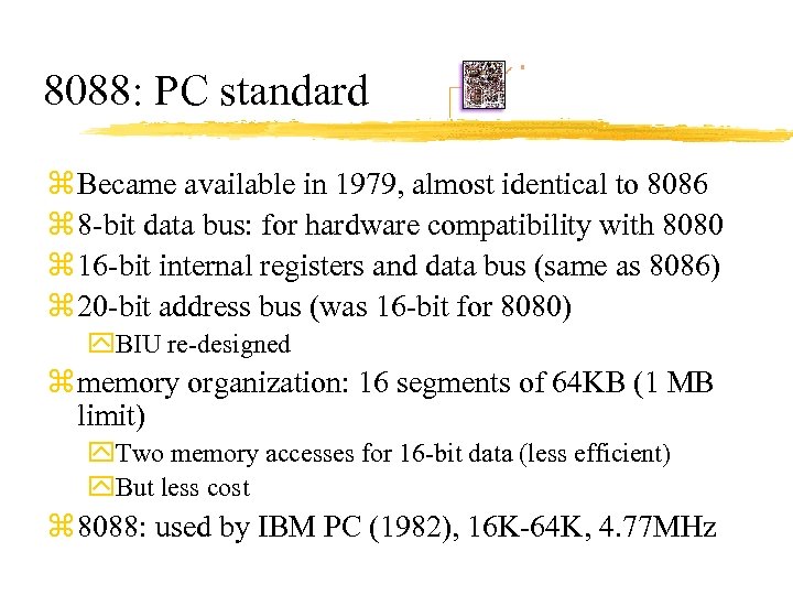 8088: PC standard z Became available in 1979, almost identical to 8086 z 8