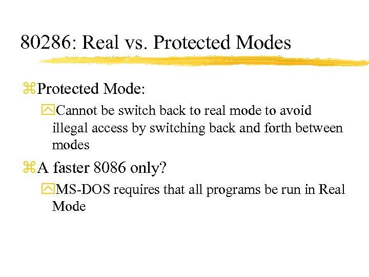 80286: Real vs. Protected Modes z. Protected Mode: y. Cannot be switch back to