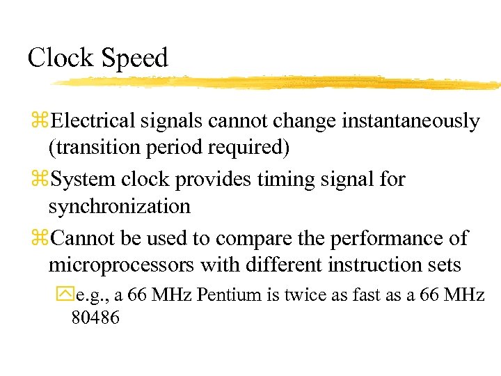 Clock Speed z. Electrical signals cannot change instantaneously (transition period required) z. System clock