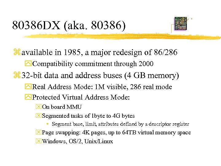 80386 DX (aka. 80386) z available in 1985, a major redesign of 86/286 y.