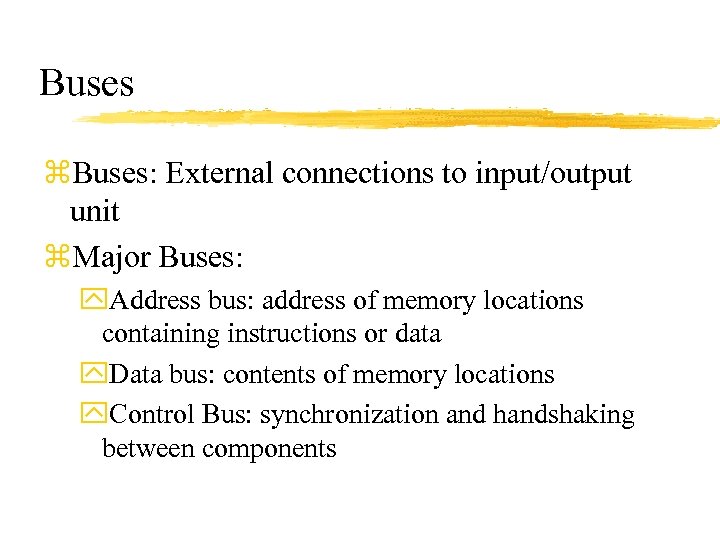 Buses z. Buses: External connections to input/output unit z. Major Buses: y. Address bus: