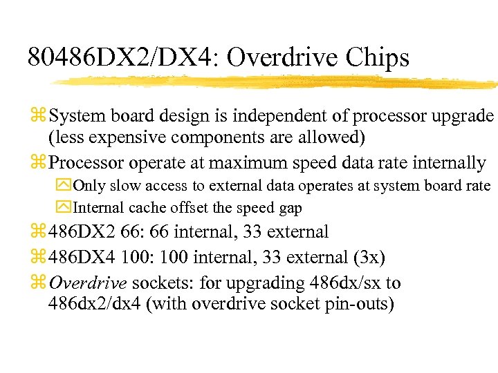 80486 DX 2/DX 4: Overdrive Chips z System board design is independent of processor