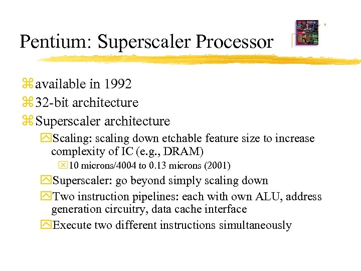 Pentium: Superscaler Processor z available in 1992 z 32 -bit architecture z Superscaler architecture