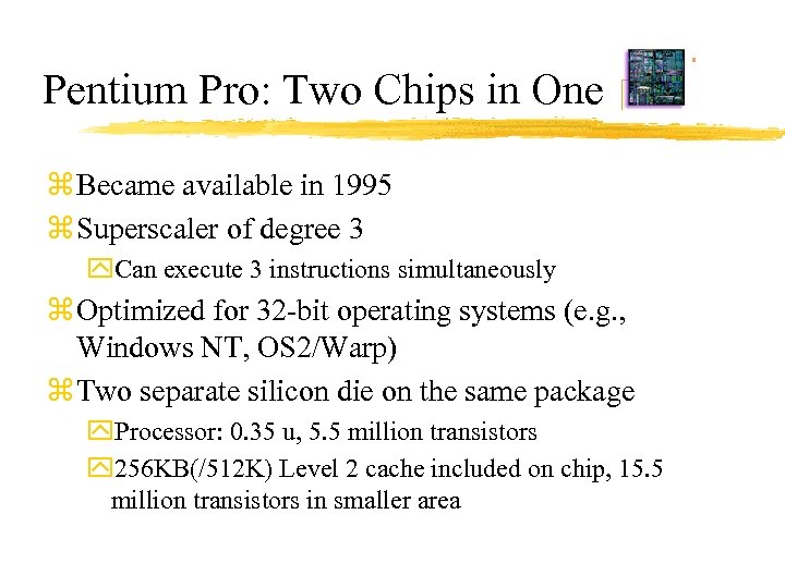 Pentium Pro: Two Chips in One z Became available in 1995 z Superscaler of