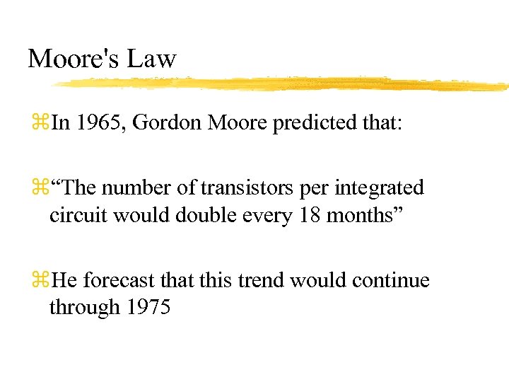 Moore's Law z. In 1965, Gordon Moore predicted that: z“The number of transistors per