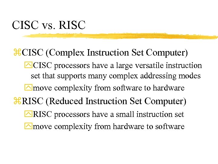 CISC vs. RISC z. CISC (Complex Instruction Set Computer) y. CISC processors have a