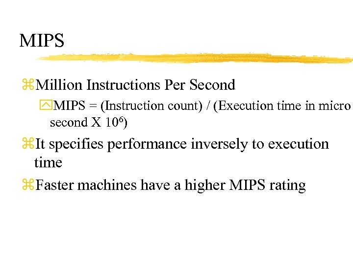 MIPS z. Million Instructions Per Second y. MIPS = (Instruction count) / (Execution time