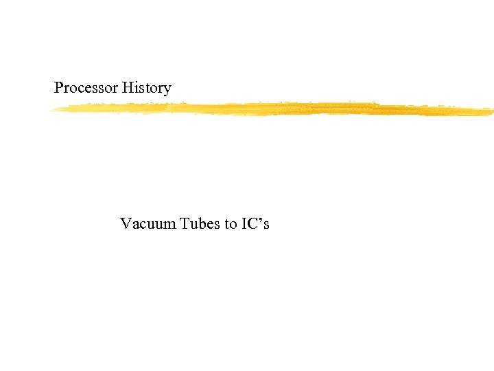 Processor History Vacuum Tubes to IC’s 