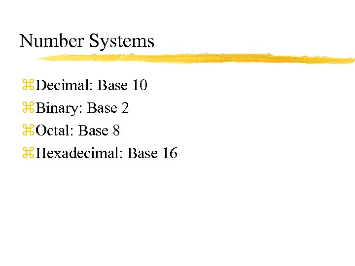 Number Systems z. Decimal: Base 10 z. Binary: Base 2 z. Octal: Base 8
