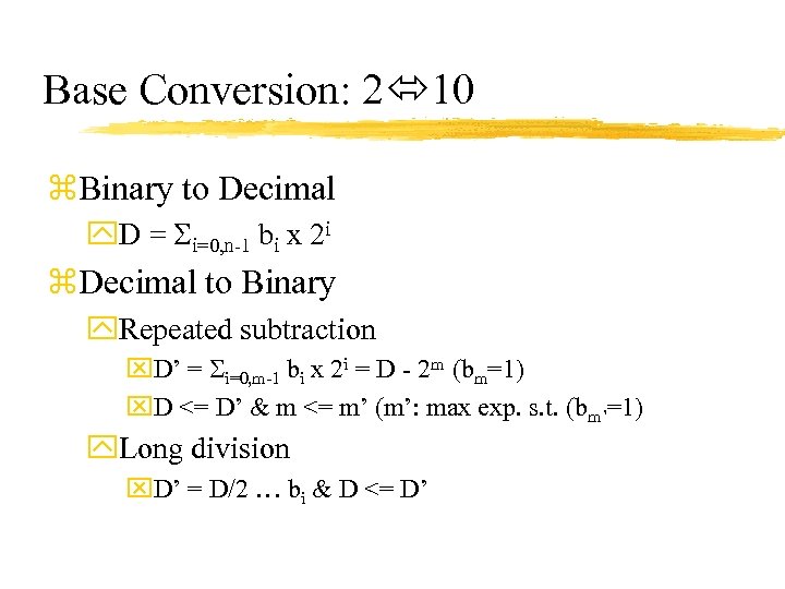 Base Conversion: 2 10 z. Binary to Decimal y. D = i=0, n-1 bi