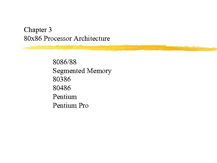 Chapter 3 80 x 86 Processor Architecture 8086/88 Segmented Memory 80386 80486 Pentium Pro