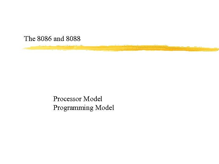 The 8086 and 8088 Processor Model Programming Model 