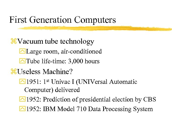 First Generation Computers z. Vacuum tube technology y. Large room, air-conditioned y. Tube life-time: