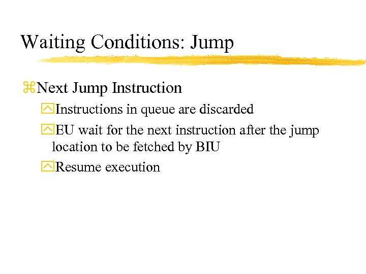 Waiting Conditions: Jump z. Next Jump Instruction y. Instructions in queue are discarded y.